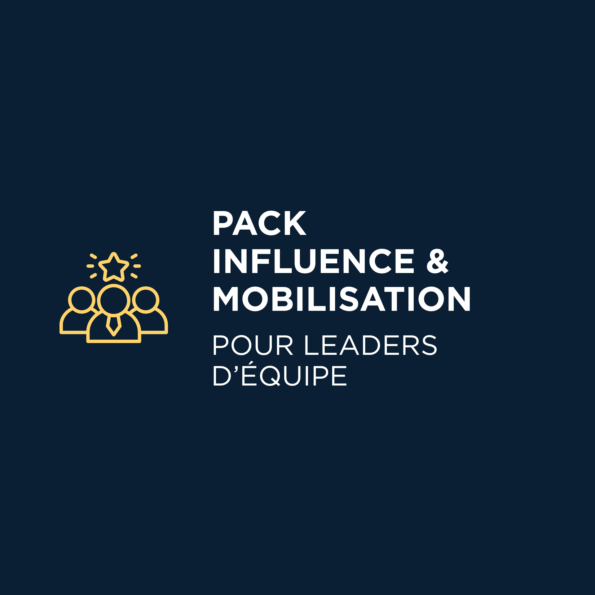 Pack Influence & Mobilisation pour Leaders d’Équipe